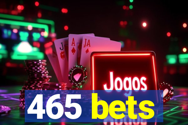 465 bets